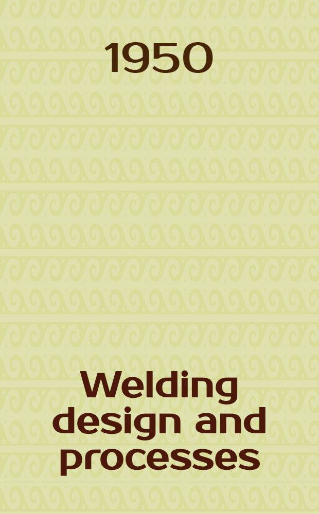 Welding design and processes