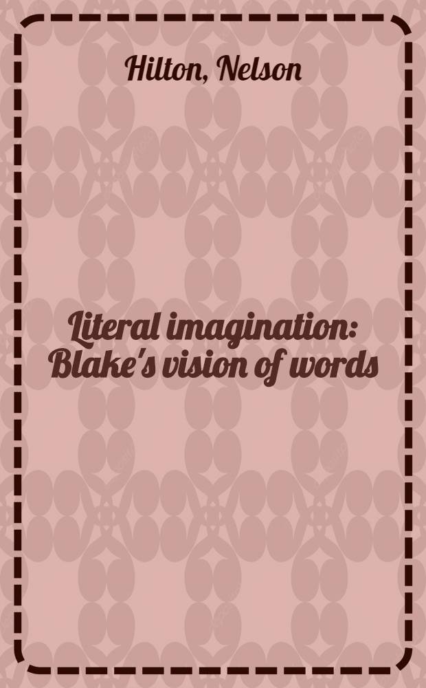 Literal imagination : Blake's vision of words
