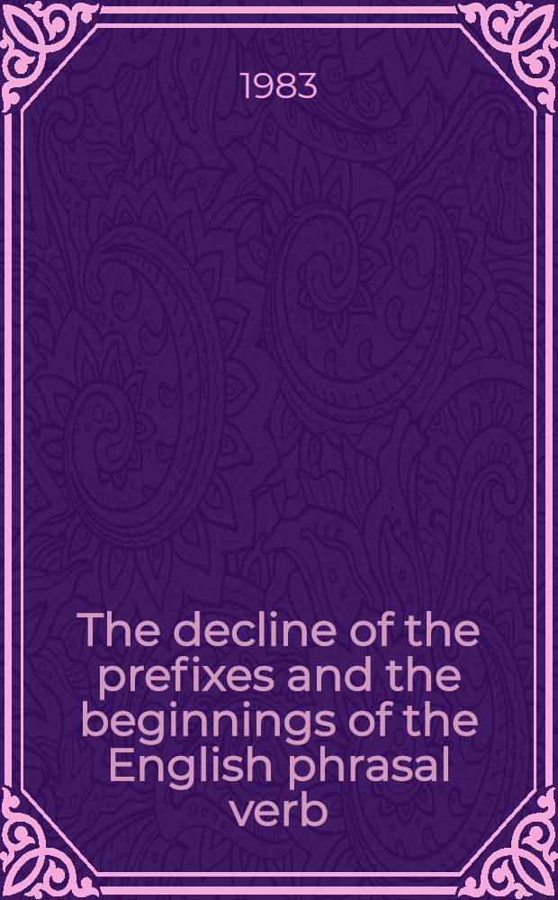 The decline of the prefixes and the beginnings of the English phrasal verb : The evidence from some Old a. Early Middle Engl. texts