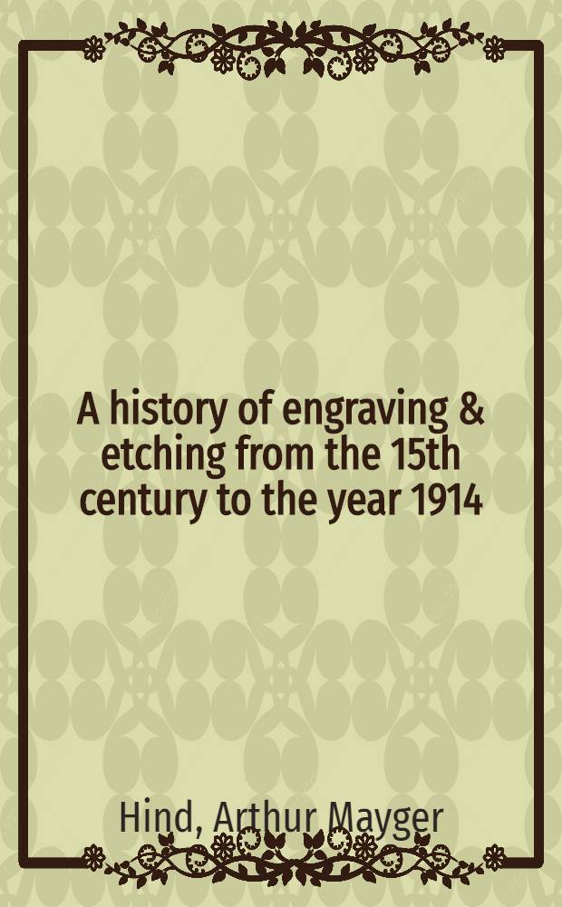 A history of engraving & etching from the 15th century to the year 1914 : Being the 3d and fully rev. ed. of "A short history of engraving and etching"