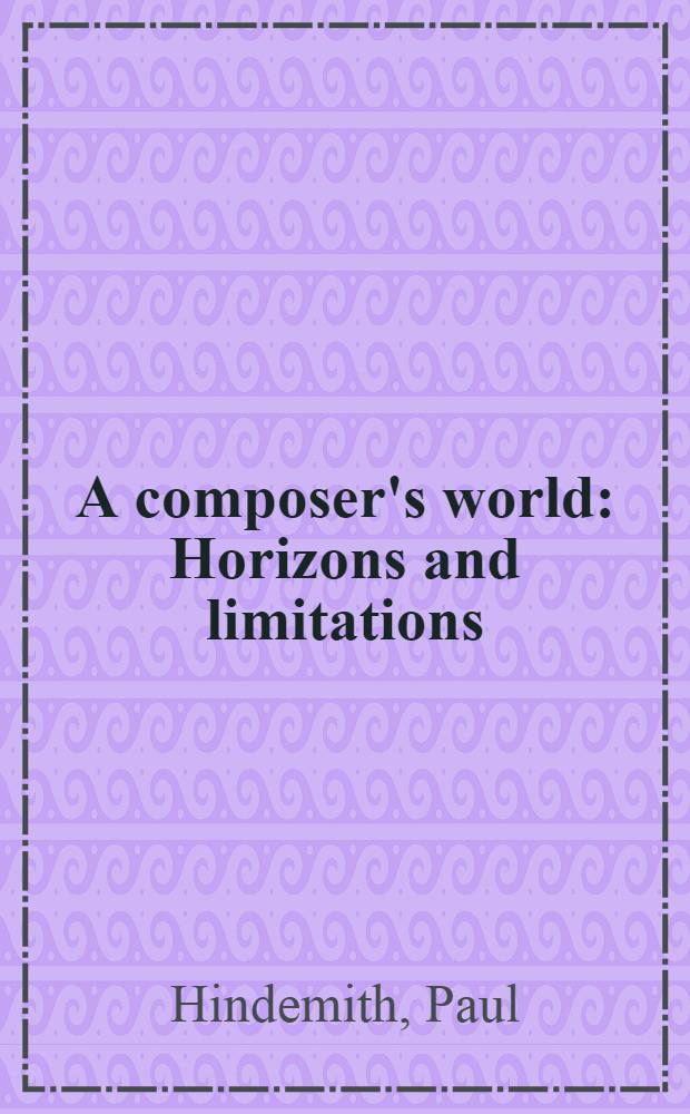 A composer's world : Horizons and limitations