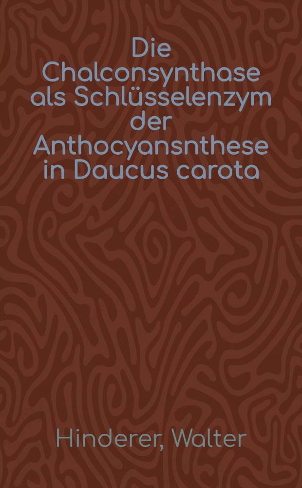 Die Chalconsynthase als Schlüsselenzym der Anthocyansnthese in Daucus carota : Diss