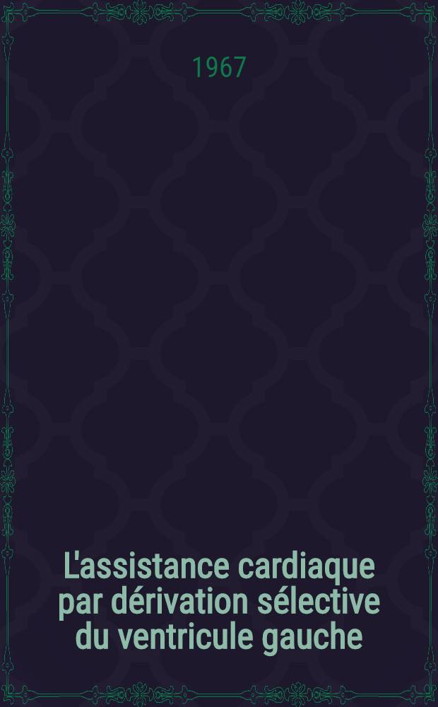 L'assistance cardiaque par dérivation sélective du ventricule gauche : Études expérimentales : Thèse ..