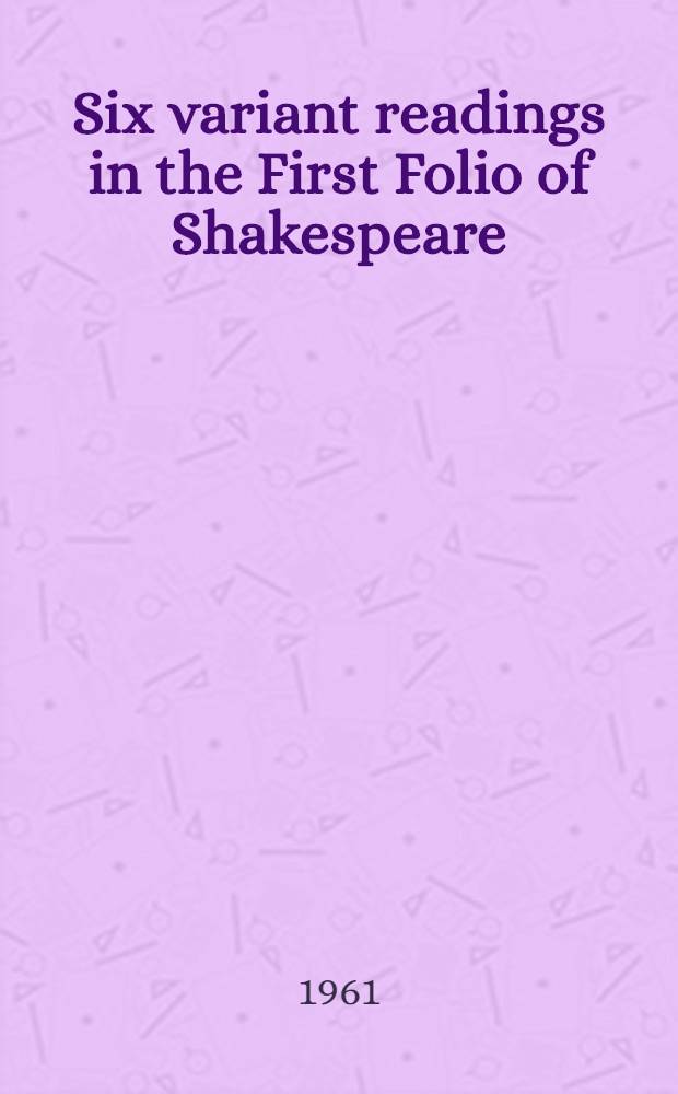 Six variant readings in the First Folio of Shakespeare