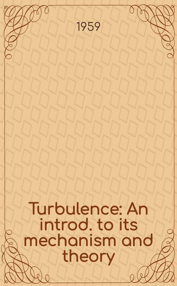 Turbulence : An introd. to its mechanism and theory