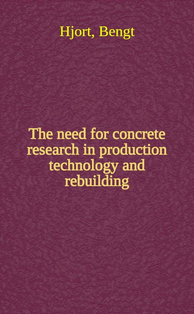 The need for concrete research in production technology and rebuilding : Progr. study