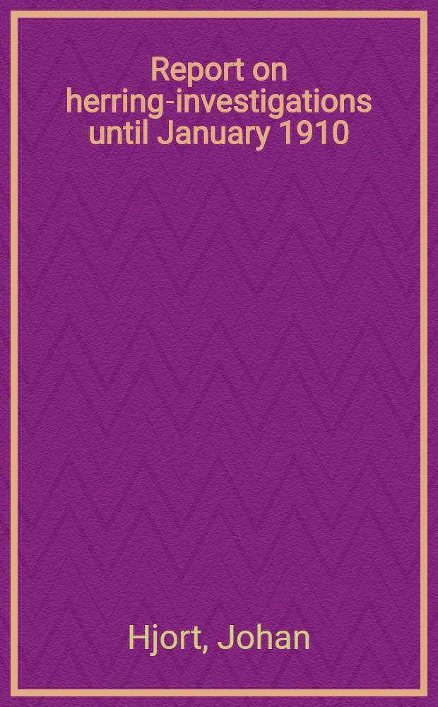 Report on herring-investigations until January 1910