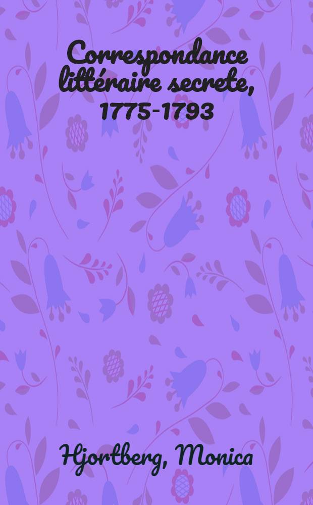 Correspondance littéraire secrete, 1775-1793