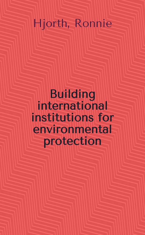 Building international institutions for environmental protection : The case of Baltic Sea environmental coop