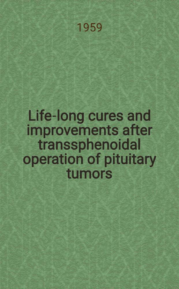 Life-long cures and improvements after transsphenoidal operation of pituitary tumors : (Thirty-three patients, followed-up for 20-37 years)