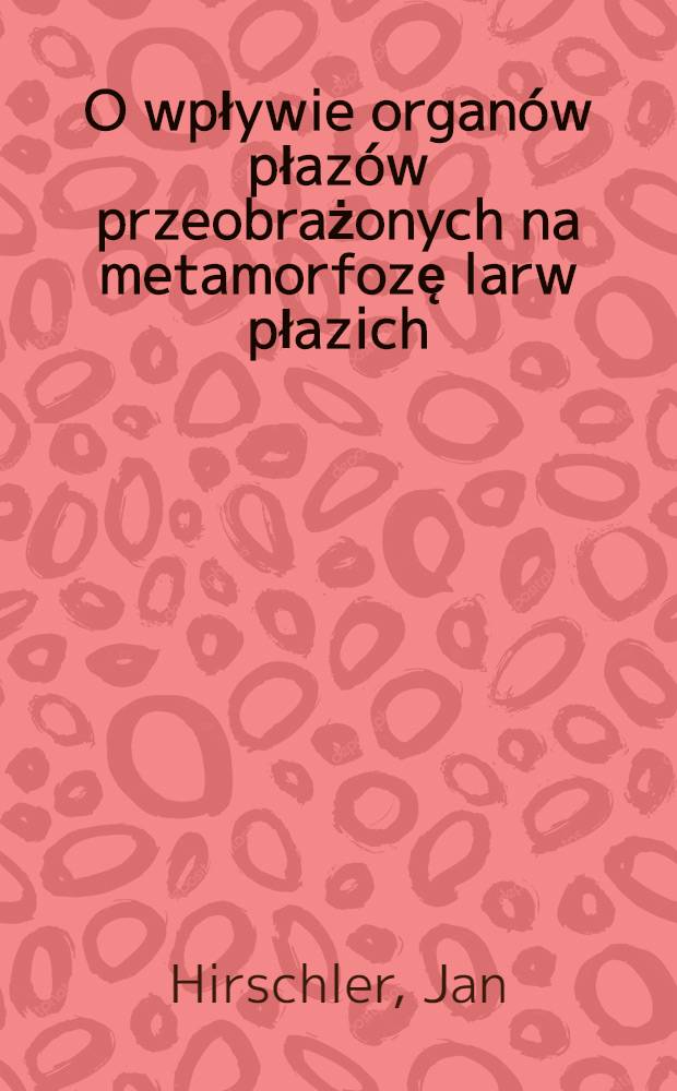 O wpływie organów płazów przeobrażonych na metamorfozę larw płazich