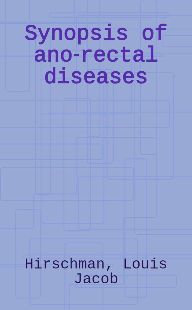 Synopsis of ano-rectal diseases