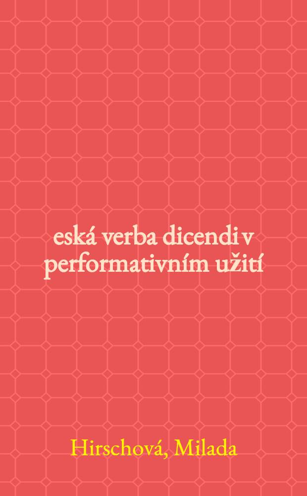 Česká verba dicendi v performativním užití : Příspěvek ke zkoumání komunikativních funkcí výpovědi