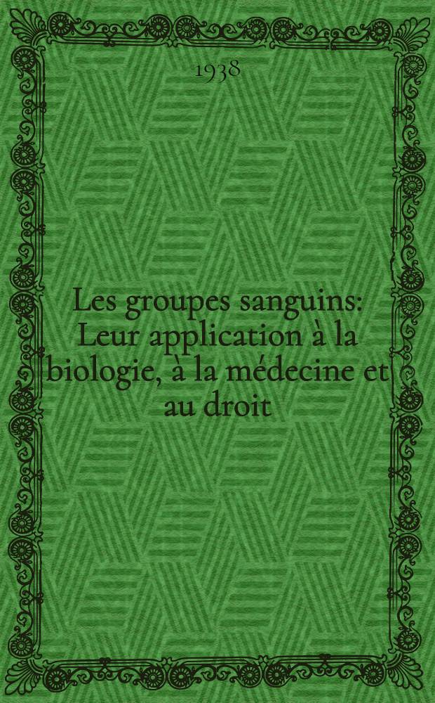 Les groupes sanguins : Leur application à la biologie, à la médecine et au droit