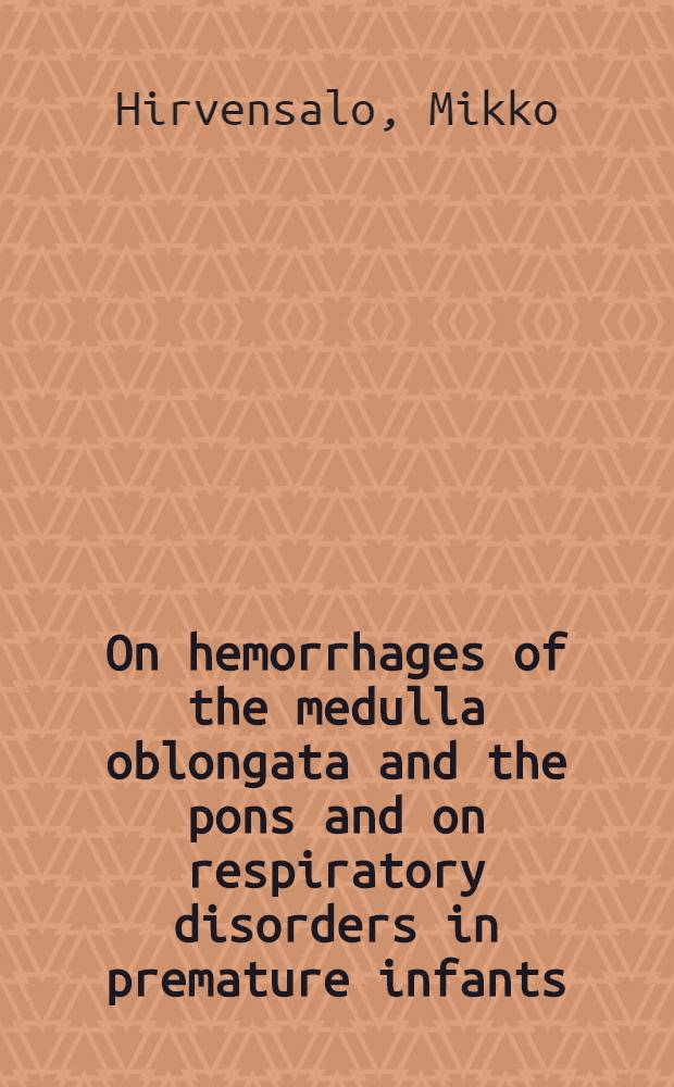 On hemorrhages of the medulla oblongata and the pons and on respiratory disorders in premature infants
