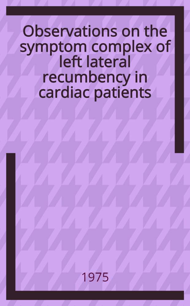Observations on the symptom complex of left lateral recumbency in cardiac patients : A clinical, electrocardiographic and hemodynamics study with emphasis on the pressure reference point : Acad. diss. to be presented with the assent of the Med. fac. of the Univ. of Helsinki ..