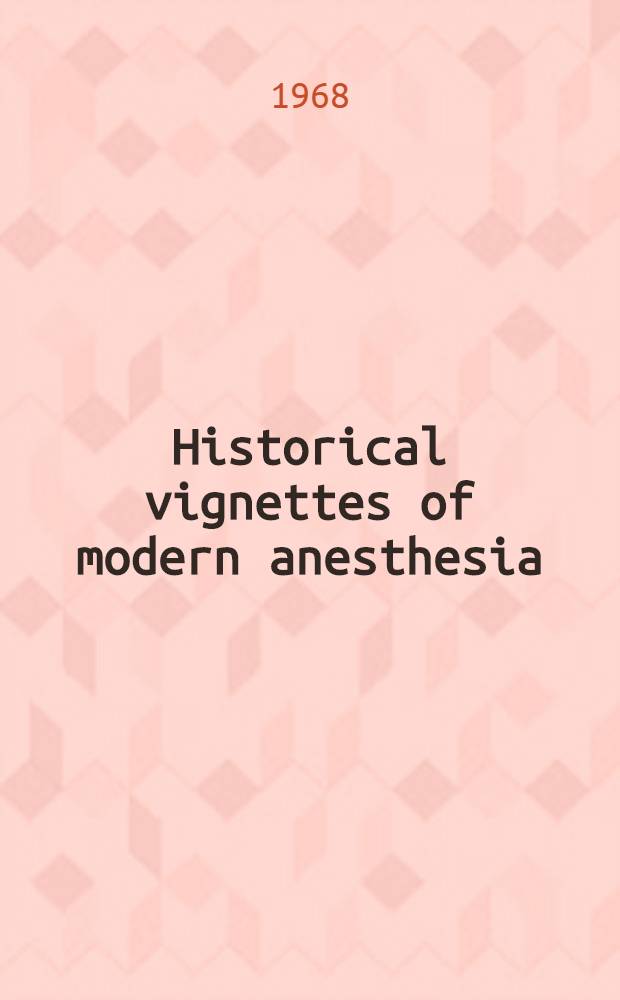 Historical vignettes of modern anesthesia