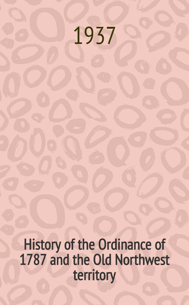History of the Ordinance of 1787 and the Old Northwest territory : (A supplemental text for school use)