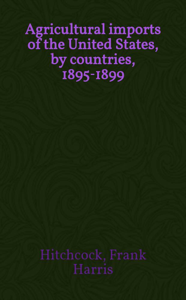 Agricultural imports of the United States, by countries, 1895-1899