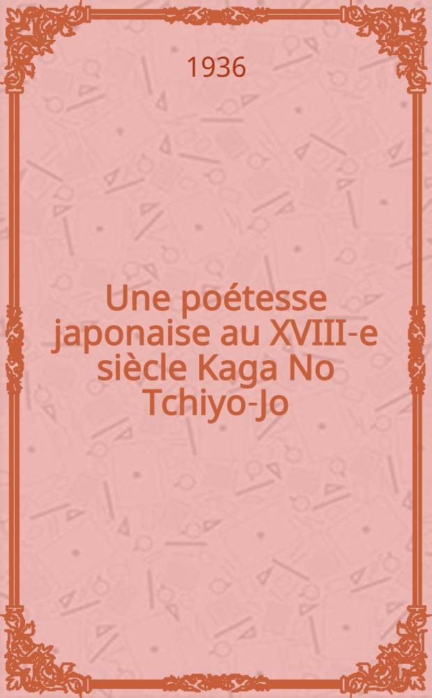 Une poétesse japonaise au XVIII-e siècle Kaga No Tchiyo-Jo