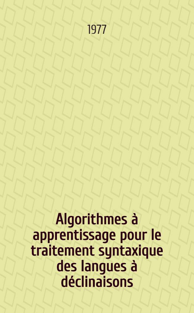 Algorithmes à apprentissage pour le traitement syntaxique des langues à déclinaisons (en particulier dans le cas du russe} : Thèse