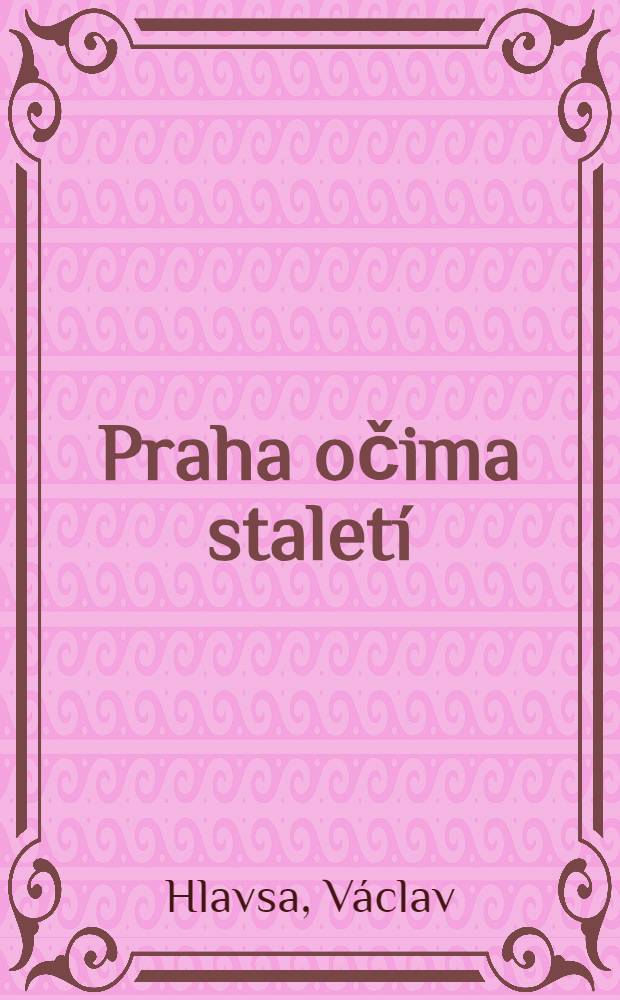 Praha očima stalet&iacute; : Pražsk&eacute; veduty, 1493-1870 : Album