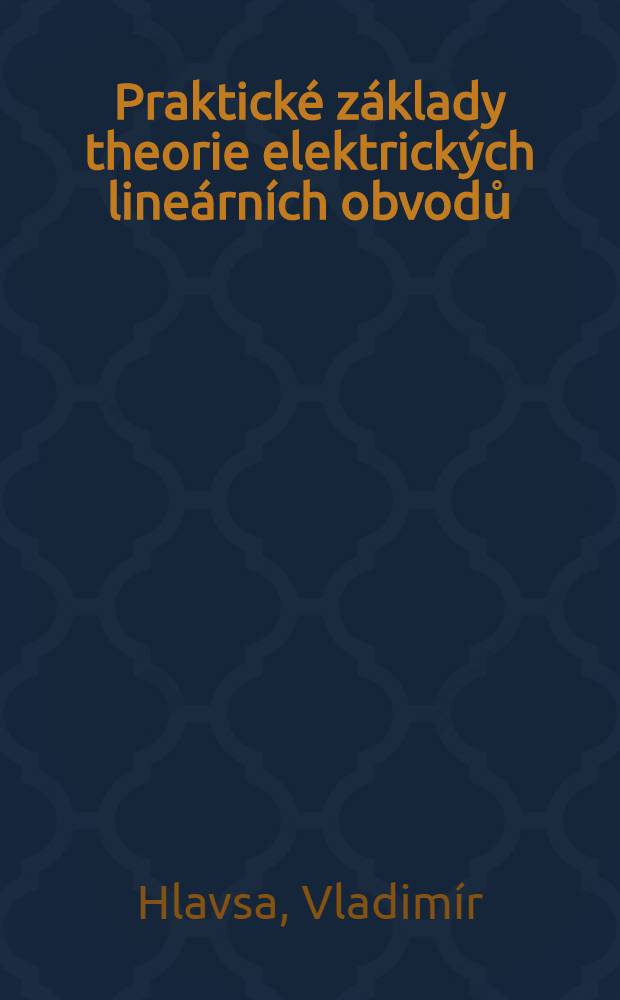 Praktické základy theorie elektrických lineárních obvodů