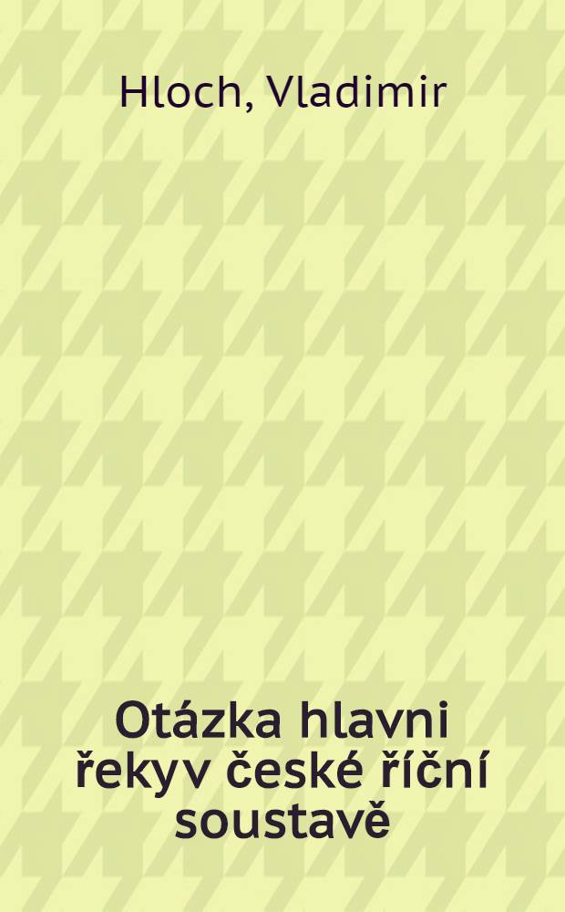 ... Ot&aacute;zka hlavni řeky v česk&eacute; ř&iacute;čn&iacute; soustavě : (R&eacute;sum&eacute; disertačn&iacute; pr&aacute;ce)