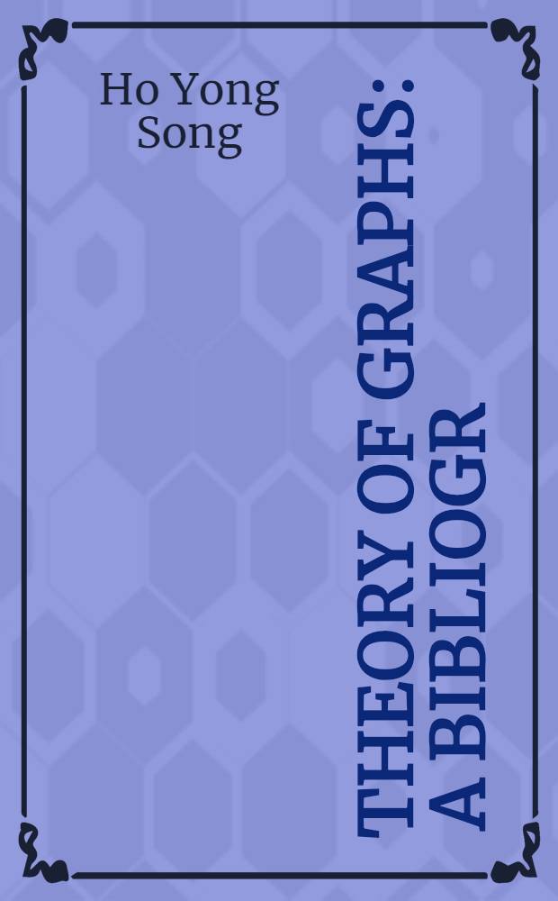 Theory of graphs : A bibliogr