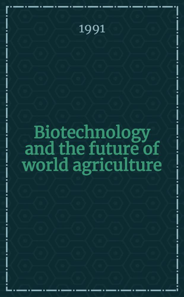 Biotechnology and the future of world agriculture : The fourth resource