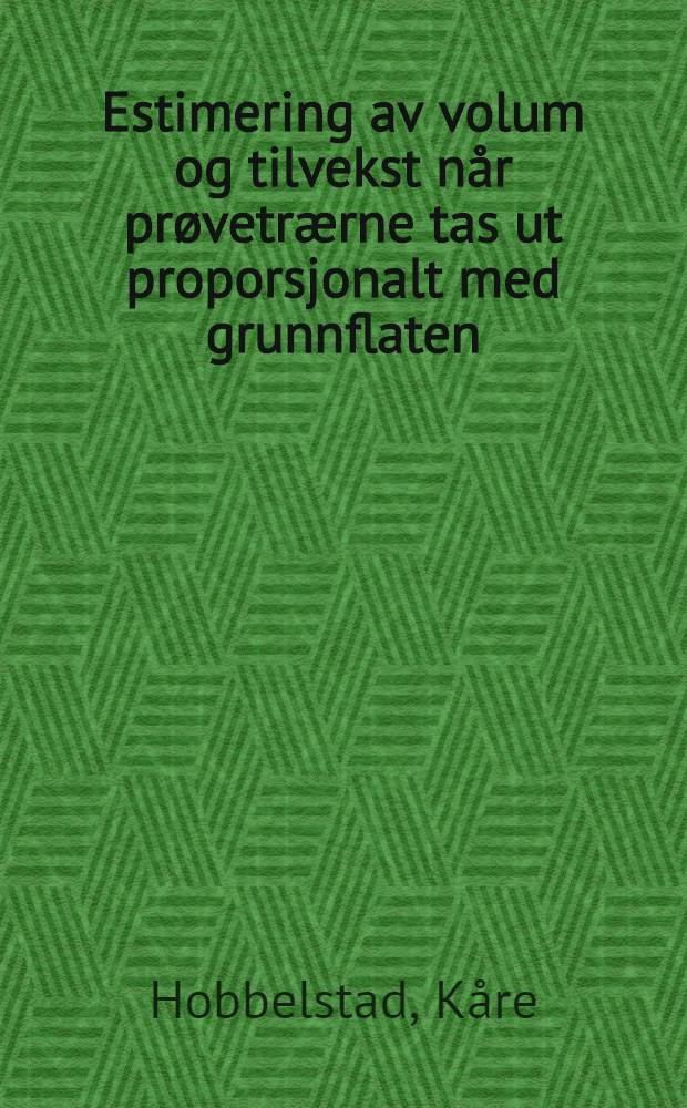 Estimering av volum og tilvekst n&aring;r pr&oslash;vetr&aelig;rne tas ut proporsjonalt med grunnflaten