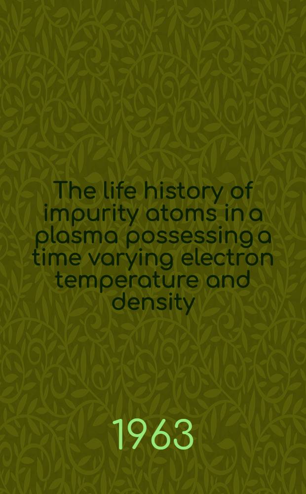 The life history of impurity atoms in a plasma possessing a time varying electron temperature and density