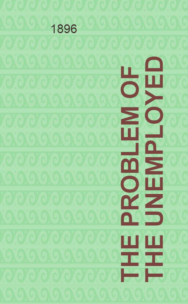 The problem of the unemployed : An enquiry and an economic policy