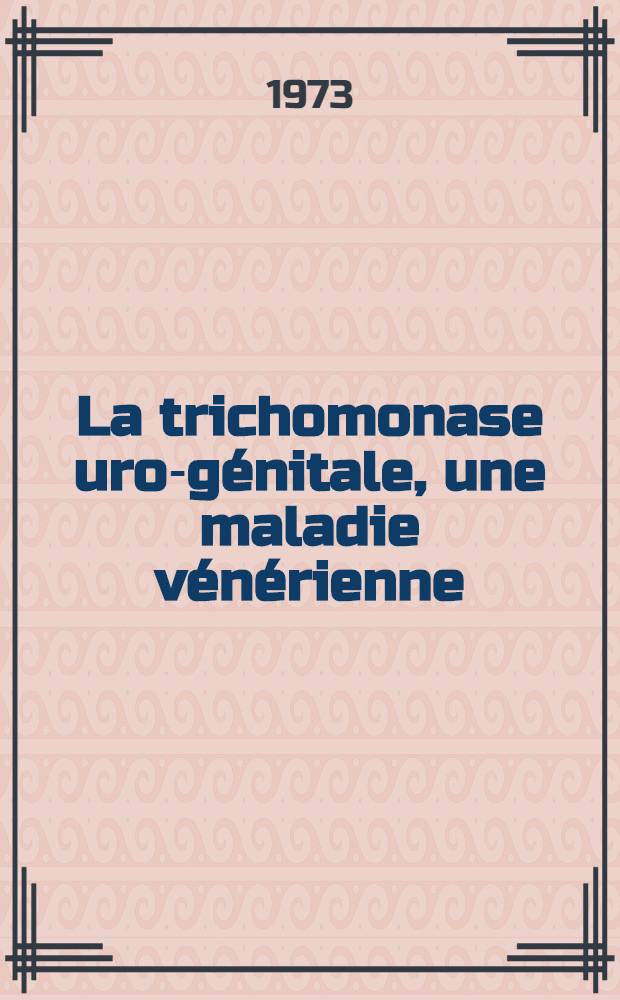 La trichomonase uro-génitale, une maladie vénérienne : Thèse ..