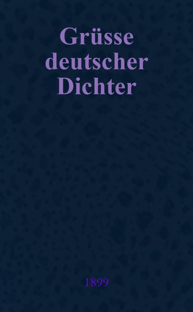 Grüsse deutscher Dichter : Sammlung der schönsten Dichtungen