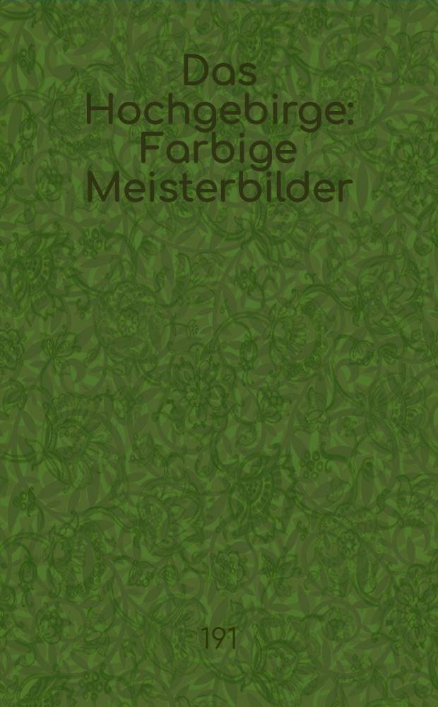 Das Hochgebirge : Farbige Meisterbilder
