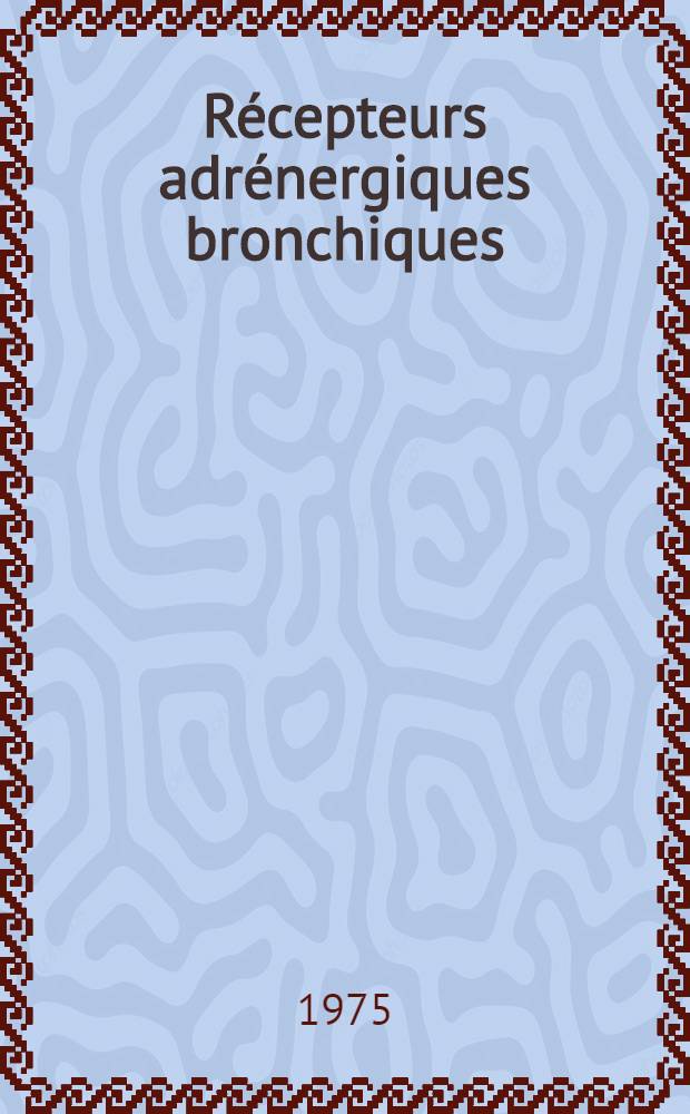 Récepteurs adrénergiques bronchiques : Essai d'un nouveau stimulant Bêta : Étude comparative des effets secondaires : Thèse ..