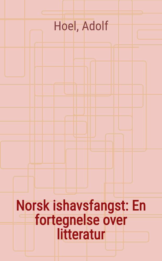 Norsk ishavsfangst : En fortegnelse over litteratur