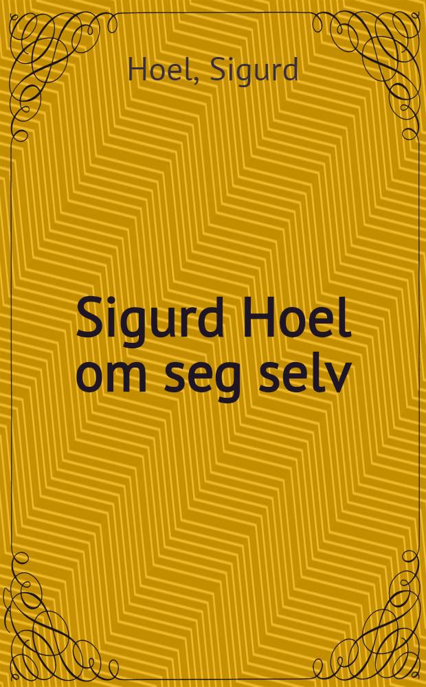 Sigurd Hoel om seg selv