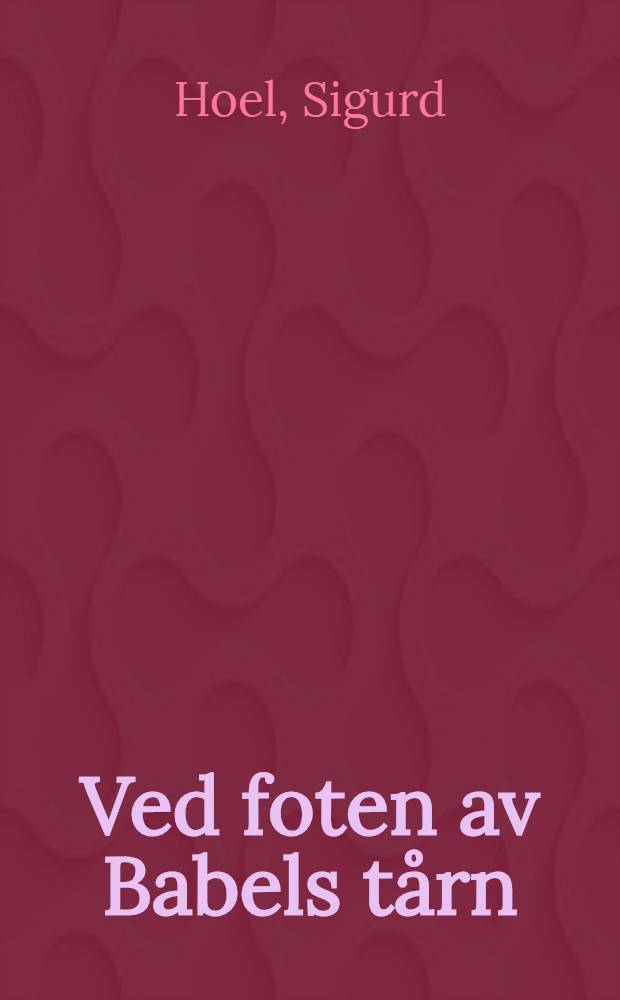 Ved foten av Babels tårn : Roman