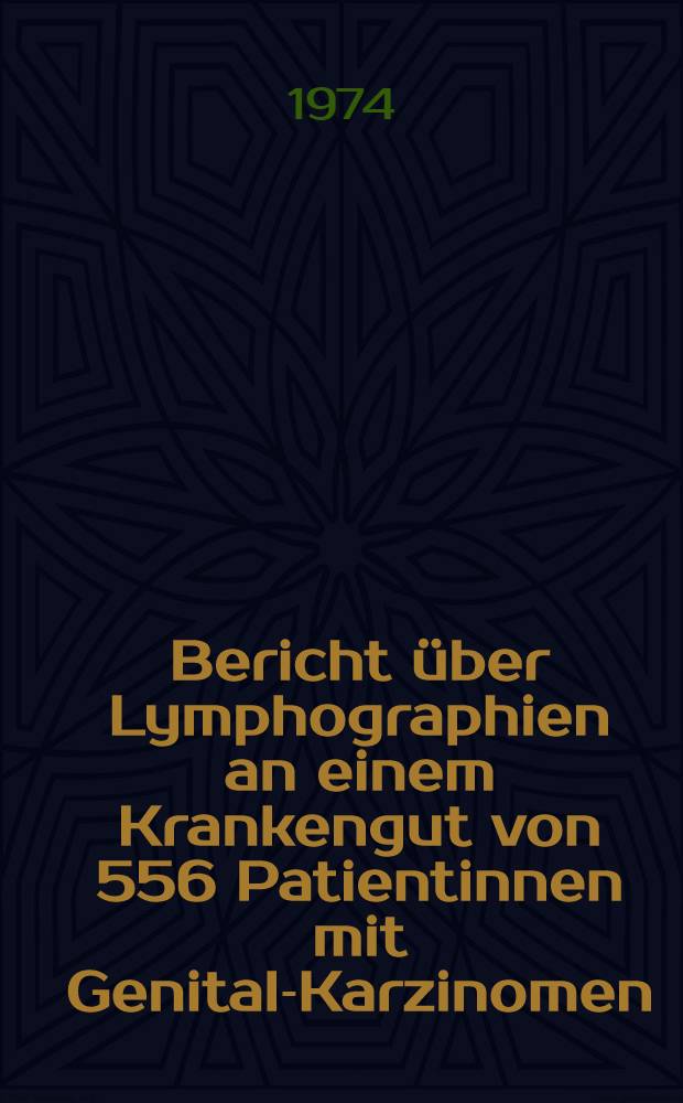 Bericht über Lymphographien an einem Krankengut von 556 Patientinnen mit Genital-Karzinomen (prognostische Bedeutung, Therapieplanung und Koinzidenz mit urologischen Komplikationen) : Inaug.-Diss. ... der ... Med. Fak. der ... Univ. zu Bonn