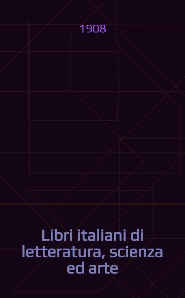 Libri italiani di letteratura, scienza ed arte : Accuratamente scelti fra i migliori : Si trovano o si procurano presso la Libreria di Ulrico Hoepli, Milano