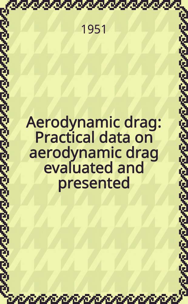 Aerodynamic drag : Practical data on aerodynamic drag evaluated and presented