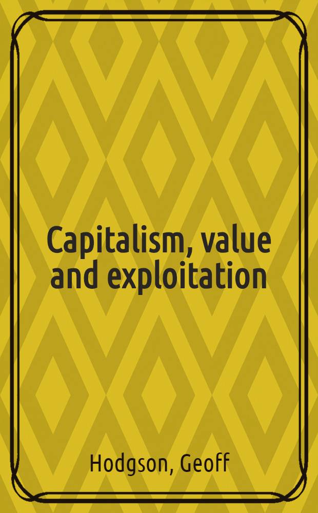 Capitalism, value and exploitation : A radical theory