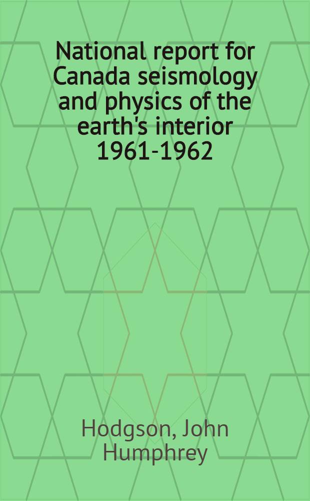 National report for Canada seismology and physics of the earth's interior 1961-1962