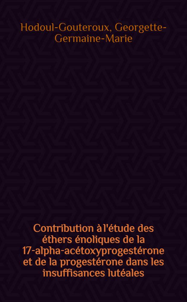 Contribution à l'étude des éthers énoliques de la 17-alpha-acétoxyprogestérone et de la progestérone dans les insuffisances lutéales