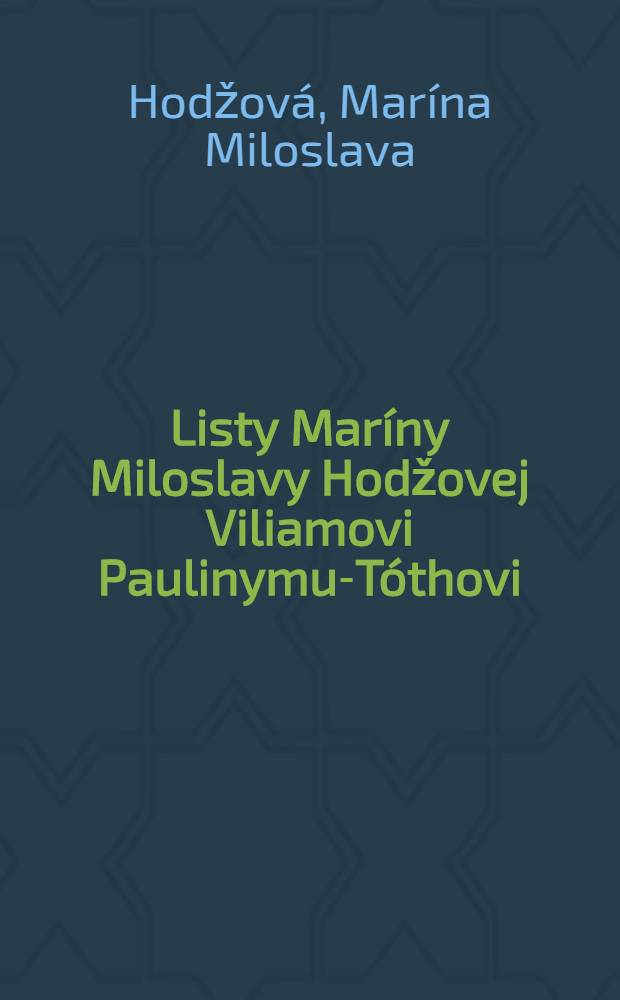 Listy Maríny Miloslavy Hodžovej Viliamovi Paulinymu-Tóthovi