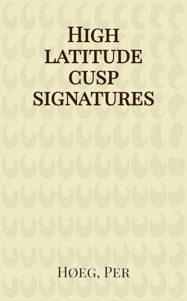 High latitude cusp signatures