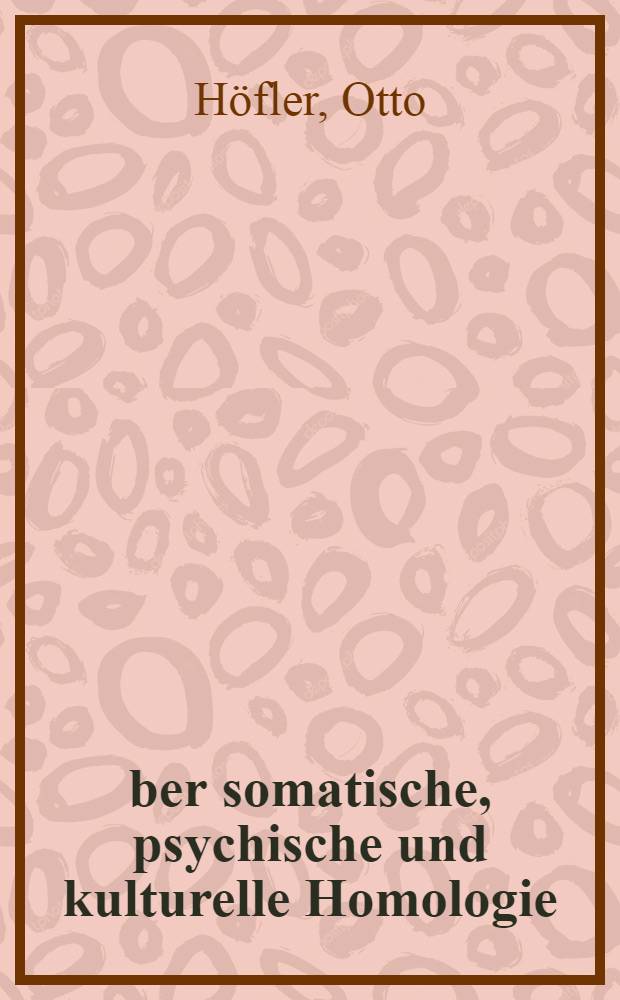 &Uuml;ber somatische, psychische und kulturelle Homologie : Vererbung u. Erneuerung