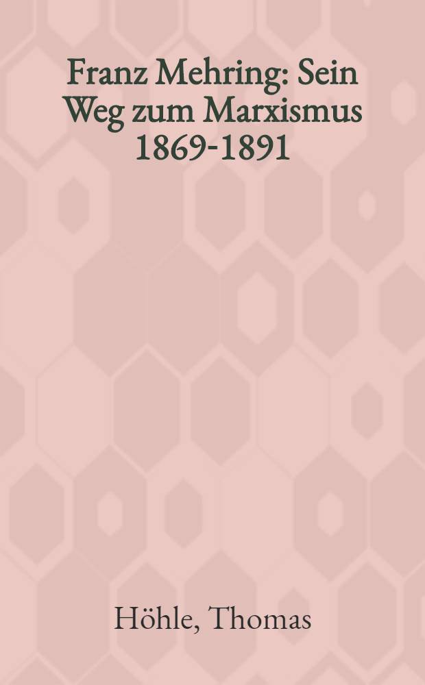 Franz Mehring : Sein Weg zum Marxismus 1869-1891